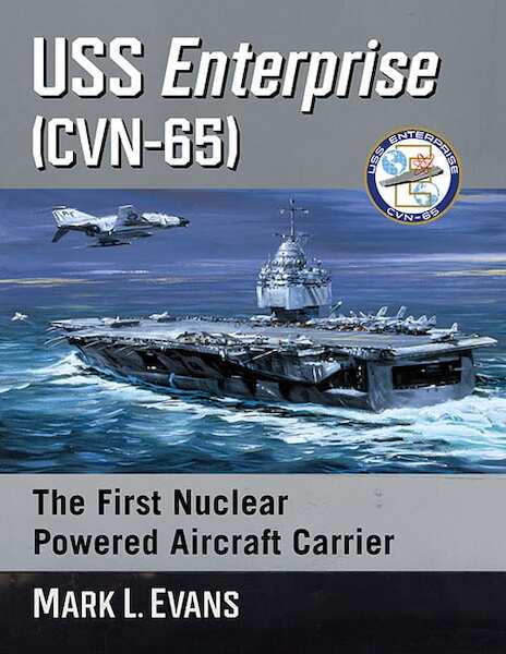 USS Enterprise (CVN-65): The First Nuclear Powered Aircraft Carrier  9781476686868