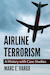 Airline Terrorism: A History with Case Studies 