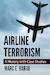 Airline Terrorism: A History with Case Studies 