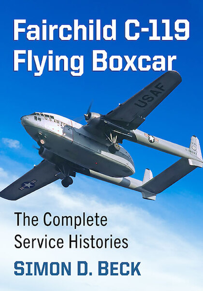 Fairchild C-119 Flying Boxcar: The Complete Service Histories  9781476696072