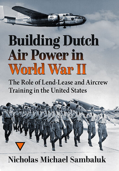 Building Dutch Air Power in World War II: The Role of Lend-Lease and Aircrew Training in the United States 9781476696133