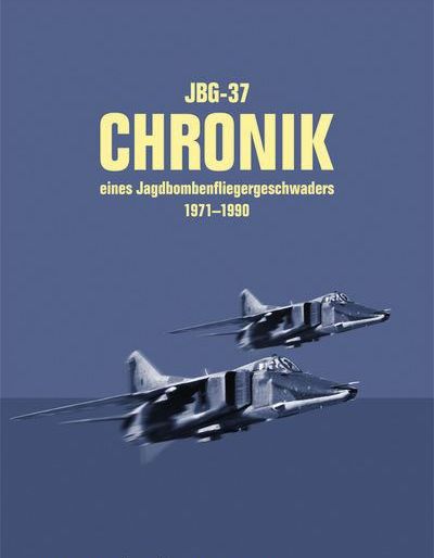 JBG-37, Chronik eines Jagdbombergeschwaders 1971-1990 (BACK IN STOCK)  9783935826013