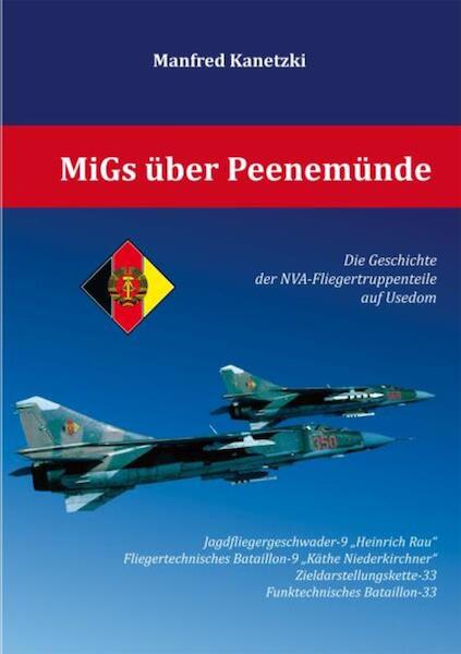 MiGs uber Peenemunde; Die Geschichte der NVA-Fliegertruppenteile auf Usedom  9783981482218