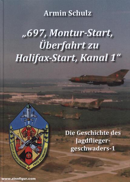 697, Montur-Start, uberfahrt zu Halifax -Start, kanal 1, Die geschichte des Jagdfliegergeschwader 1 NVA  9783982297903