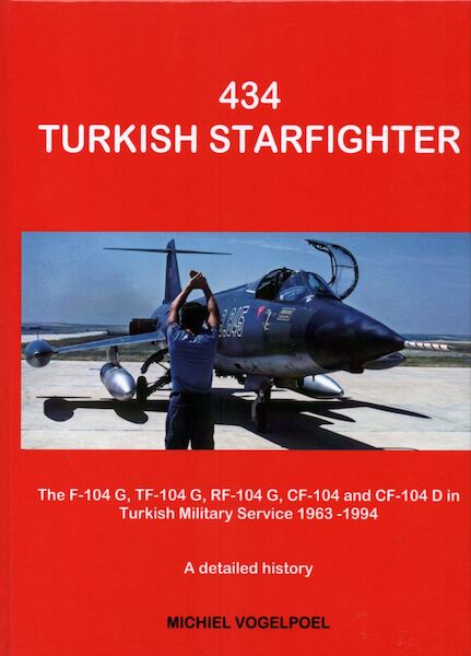434 Turkish Starfighter, The F104G, TF104G, RF104G, CF104 and CF104D in Turkish Military Service 1963-1994, A detailed History (BACK IN STOCK)  9783000730740