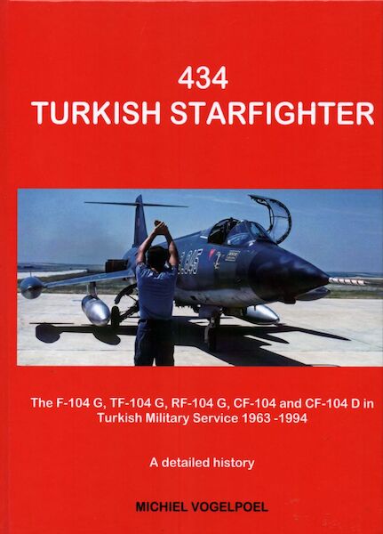 434 Turkish Starfighter, The F104G, TF104G, RF104G, CF104 and CF104D in Turkish Military Service 1963-1994, A detailed History (REPRINT with new pictures Expected June 2026))  9783000730740