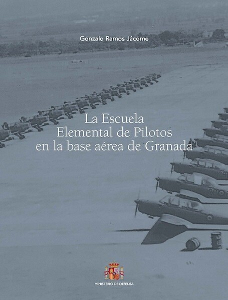 La Escuela Elemental de Pilotos en la Base Aérea de Granada 9788490918029
