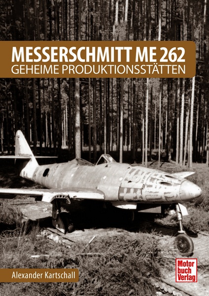 Messerschmitt Me 262 - Geheime Produktionsstätten  9783613042582