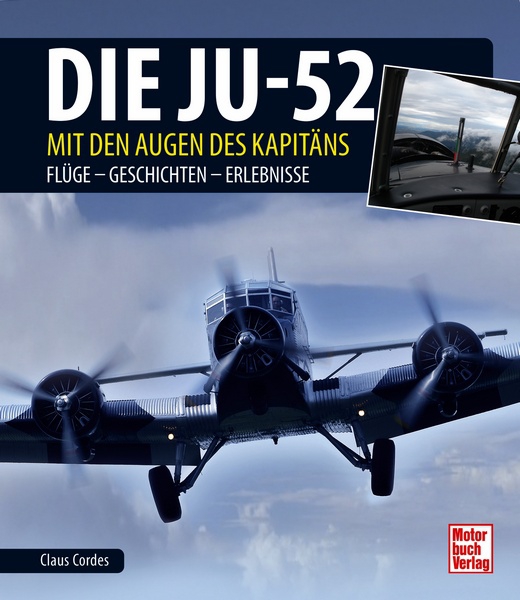 Die Ju-52 - mit den Augen des Kapitäns Flüge - Geschichten - Erlebnisse  9783613043046