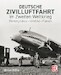 Deutsche Zivilluftfahrt im Zweiten Weltkrieg: Hintergründe - Umfeld - Fakten 