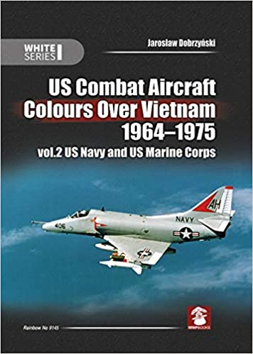 US Combat Aircraft Colors Over Vietnam 1964 – 1975. Vol. 2  US Navy and Marines  9788365958440