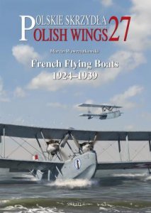 Polish Wings 27: French Flying Boats 1924-1939 9788365958501