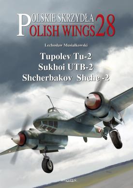 Polish Wings 28: Tupolev Tu2, Sukhoi UTB-2, Shcherbakov Shche2 9788365958877