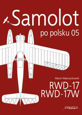 Samolot po Polsku 05: RWD-17/RWD-17W  9788367227032