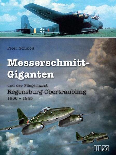 Messerschmitt-Giganten und der Fliegerhorst Regensburg - Obertraubling 1936 - 1945  9783955874162
