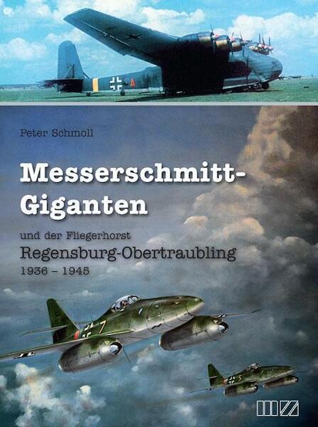 Messerschmitt-Giganten und der Fliegerhorst Regensburg - Obertraubling 1936 - 1945 9783955874162