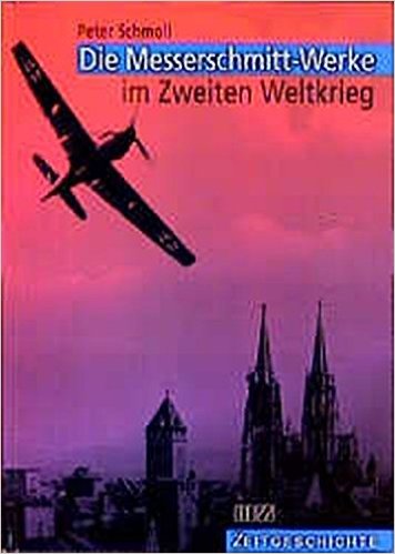 Die Messerschmitt-Werke im Zweiten Weltkrieg  9783931904388