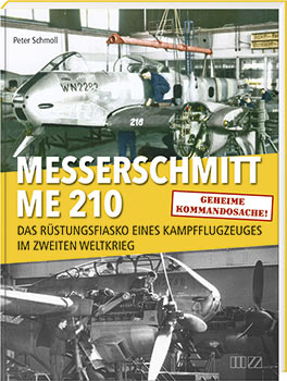 Messerschmitt Me 210 Das Rüstungsfiasko eines Kampfflugzeuges im Zweiten Weltkrieg  9783955874285
