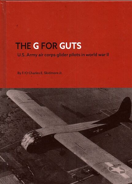 The G for Guts, US Army Air Corps glider pilots in World war II  9789083184227