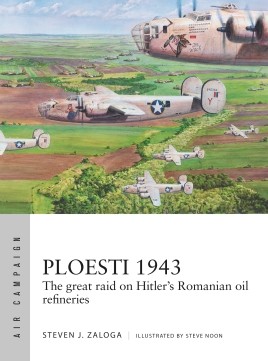 Ploesti 1943, the great raid on Hitler's Romanian Oil refineries  9781472831804