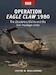 Operation Eagle Claw 1980: The disastrous bid to end the Iran hostage crisis 