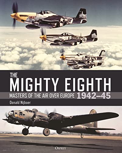 The Mighty Eighth: Masters of the Air over Europe 1942-1945 (RESTOCK) 9781472854216