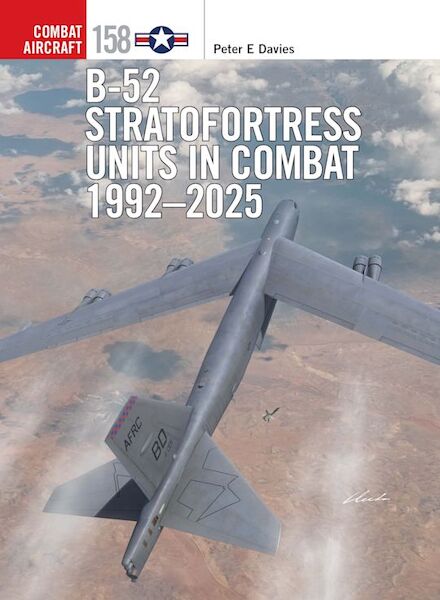 Combat Aircraft 158. B-52 Stratofortress Units in Combat 1992-2025 9781472865038