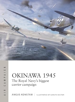 Air Campaign 59. Okinawa 1945, The royal Navy's biggest Carrier Campaign  9781472866745