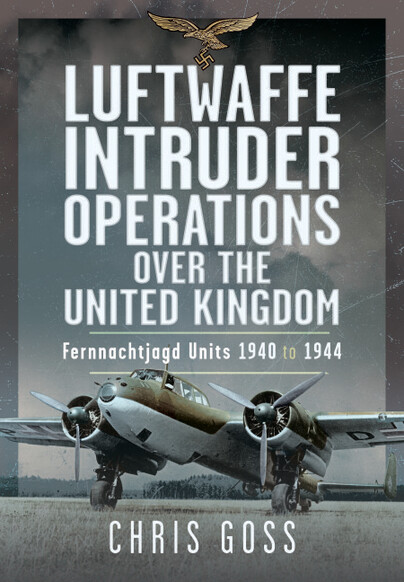Luftwaffe Intruder Operations Over the United Kingdom, Fernnachtjagd Units, 1940 to 1944 9781036111151