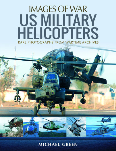 US Military Helicopters, Rare Photographs from Wartime Archives  9781473894846