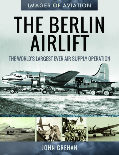 The Berlin Airlift: The World's Largest Ever Air Supply Operation  9781526758262