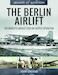 The Berlin Airlift: The World's Largest Ever Air Supply Operation 