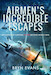 Airmen's Incredible Escapes; Accounts of Survival in the Second World War 