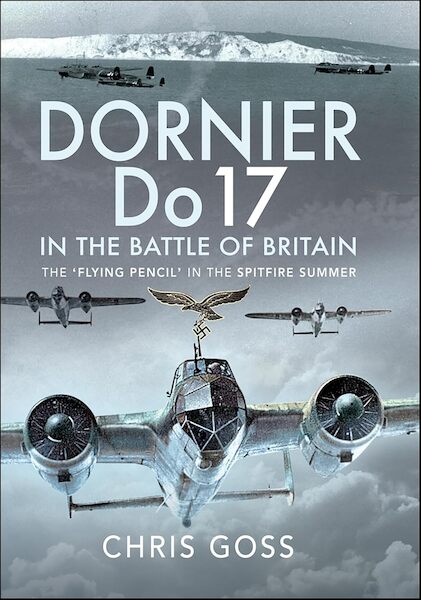 Dornier Do17 in the Battle of Britain, The Flying Pencil in the Spitfire summer 9781526781204