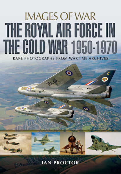 The Royal Air Force in the Cold War, 1950-1970: rare photographs from wartime archives 9781783831890