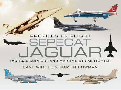 Profiles of Flight: SEPECAT Jaguar Tactical Support and Maritime Strike Fighter 9781848842373