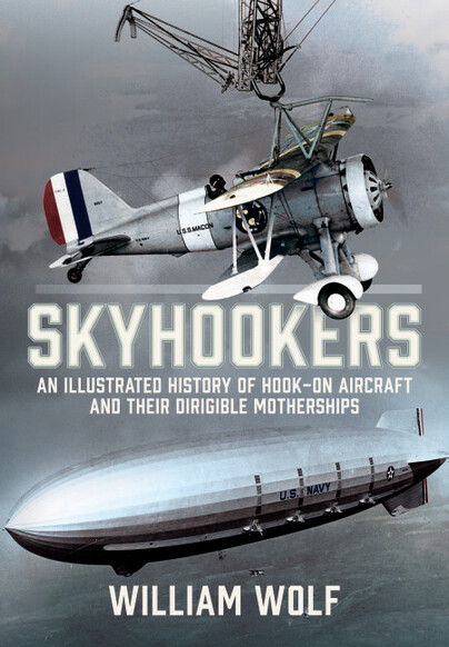 Skyhookers : An Illustrated History of Hook-on Aircraft and Their Dirigible Motherships  9781036137748