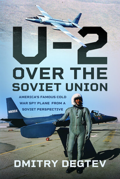 The U-2 Over the Soviet Union: America’s Famous Cold War Spy Plane from a Soviet Perspective  9781399067393