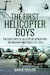 The First Helicopter Boys: The Early Days of Helicopter Operations - The Malayan Emergency, 1947–1960 