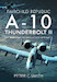 Fairchild Republic A-10 Thunderbolt II: The 'Warthog' Ground Attack Aircraft