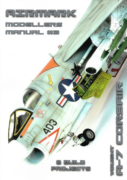 Airmark Modelling Modellers Manual 3. Vought A-7 Corsair 9781739530907