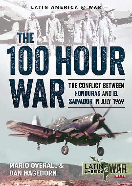 The 100 hour war. The conflict between Honduras and El Salvador in July 1969 9781911096504