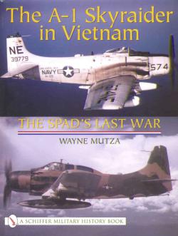The A1 Skyraider in Vietnam, the Spad`s last war 0764317911