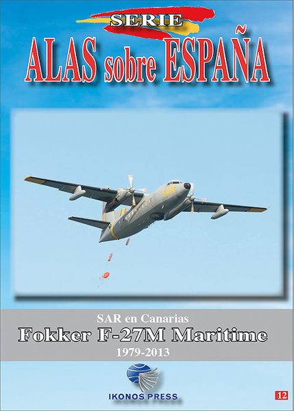 Alas sobre Espana No.12 Fokker F-27M Maritime. SAR en Canarias 1979-2013 9788412343984