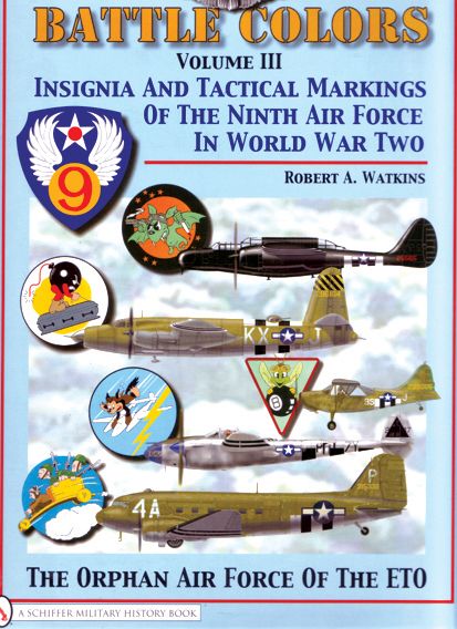 Battle Colors Vol. 3 Insignia and Tactical Markings of the Ninth Air Force in World War II 9780764329388