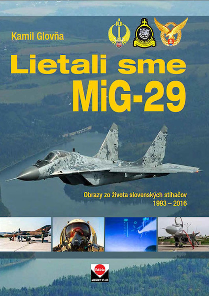 We flew the MiG29, Images from life of the Slovak fighters 1993 -2016 9788089169740