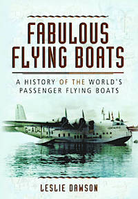 Fabulous Flying Boats: A History of the World's Passenger Flying Boats 9781781591093