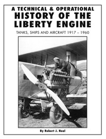 A Technical & Operational History of the Liberty Engine: Tanks, Ships and Aircraft 1917-1960 9781580071499