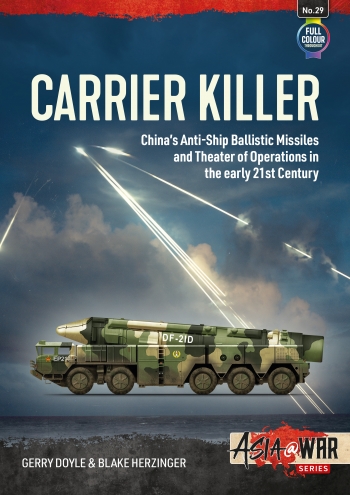 Carrier Killer: China's Anti-Ship Ballistic Missiles and Theater of Operations in the early 21st Century  9781915070647