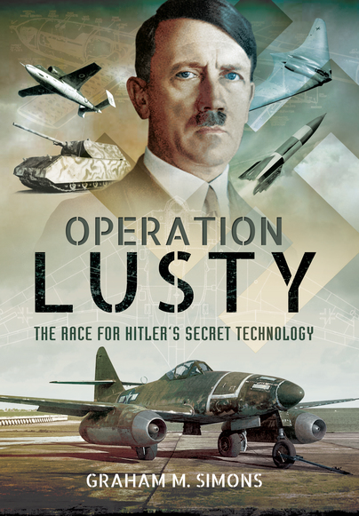 Operation LUSTY: The Race for Hitler's Secret Technology 9781473847378